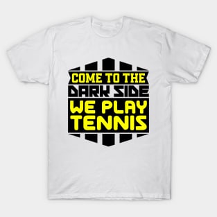 Come to the dark side we play tennis T-Shirt